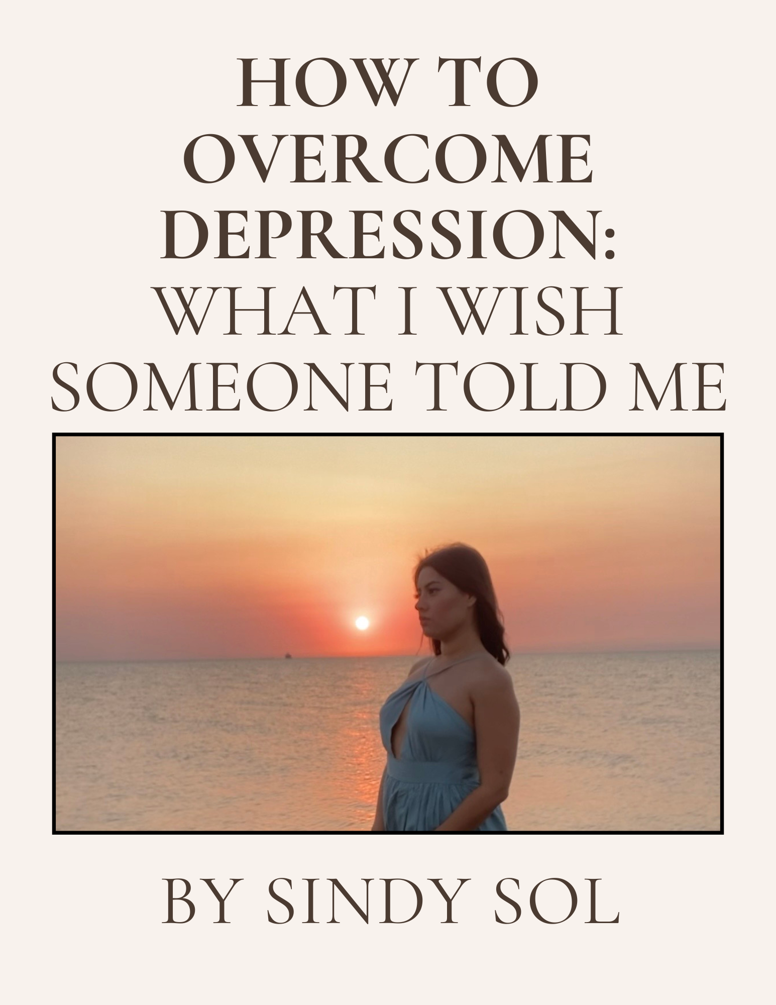 HOW TO OVERCOME DEPRESSION: WHAT I WISH SOMEONE TOLD ME